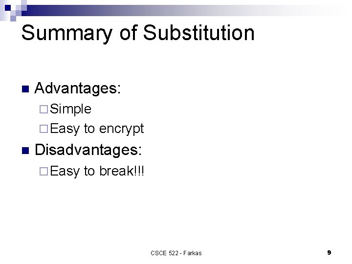 Summary of Substitution n Advantages: ¨ Simple ¨ Easy to encrypt n Disadvantages: ¨