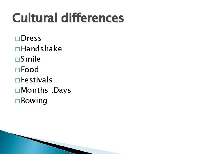 Cultural differences � Dress � Handshake � Smile � Food � Festivals � Months