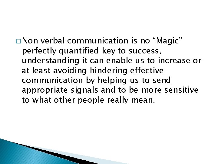 � Non verbal communication is no “Magic” perfectly quantified key to success, understanding it
