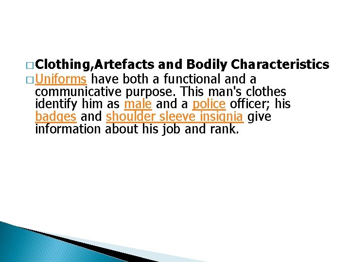 � Clothing, Artefacts and Bodily Characteristics � Uniforms have both a functional and a