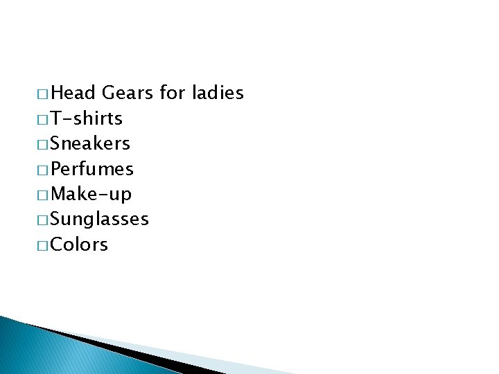 � Head Gears for ladies � T-shirts � Sneakers � Perfumes � Make-up �