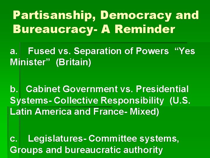 Partisanship, Democracy and Bureaucracy- A Reminder a. Fused vs. Separation of Powers “Yes Minister”