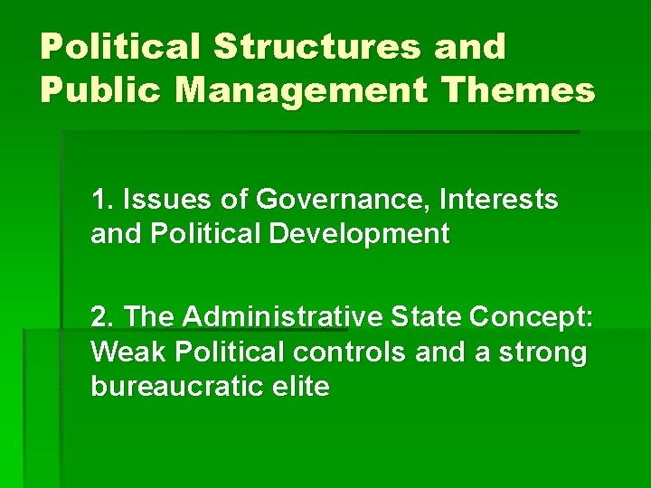 Political Structures and Public Management Themes 1. Issues of Governance, Interests and Political Development