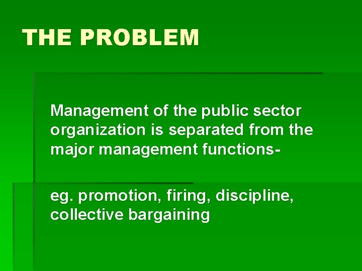 THE PROBLEM Management of the public sector organization is separated from the major management