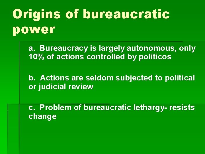 Origins of bureaucratic power a. Bureaucracy is largely autonomous, only 10% of actions controlled