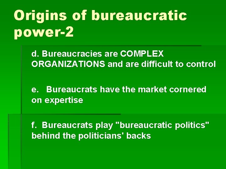 Origins of bureaucratic power-2 d. Bureaucracies are COMPLEX ORGANIZATIONS and are difficult to control