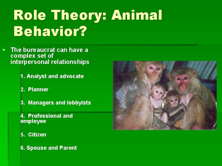 Role Theory: Animal Behavior? § The bureaucrat can have a complex set of interpersonal