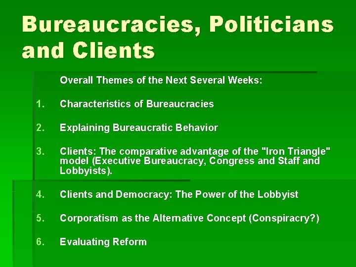 Bureaucracies, Politicians and Clients Overall Themes of the Next Several Weeks: 1. Characteristics of
