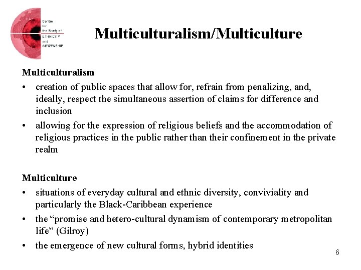 Multiculturalism/Multiculture Multiculturalism • creation of public spaces that allow for, refrain from penalizing, and,