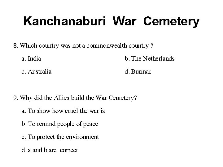 Kanchanaburi War Cemetery 8. Which country was not a commonwealth country ? a. India