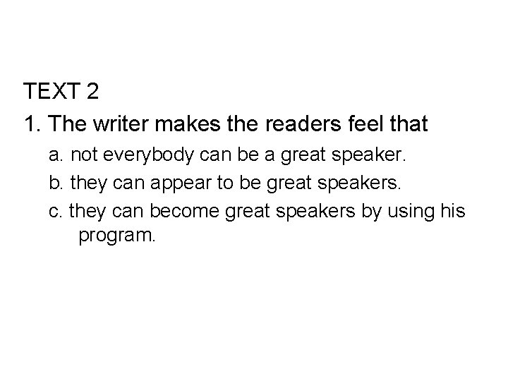 TEXT 2 1. The writer makes the readers feel that a. not everybody can