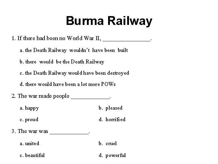 Burma Railway 1. If there had been no World War II, ________. a. the