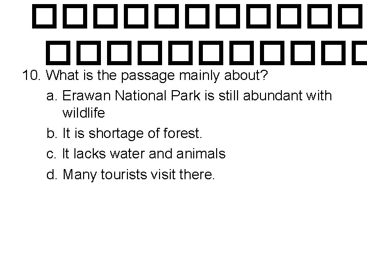 ������ 10. What is the passage mainly about? a. Erawan National Park is still