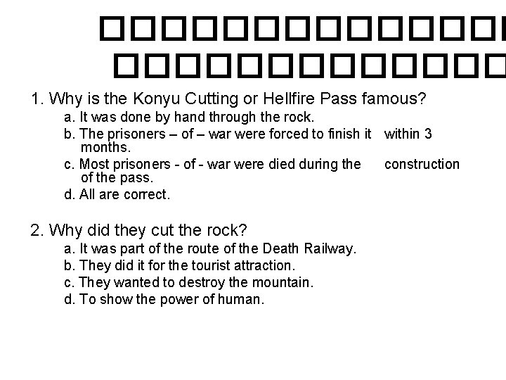 ������� 1. Why is the Konyu Cutting or Hellfire Pass famous? a. It was