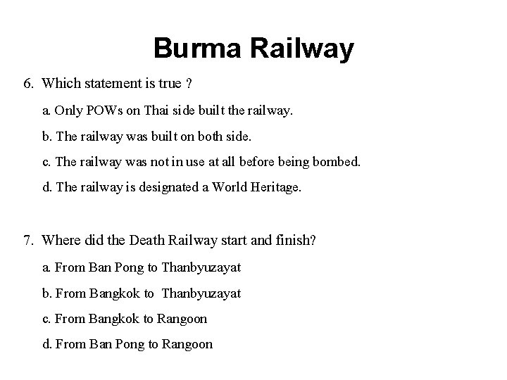 Burma Railway 6. Which statement is true ? a. Only POWs on Thai side