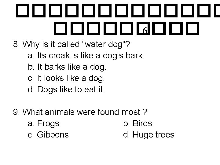 ������� 6 �� 8. Why is it called “water dog”? a. Its croak is