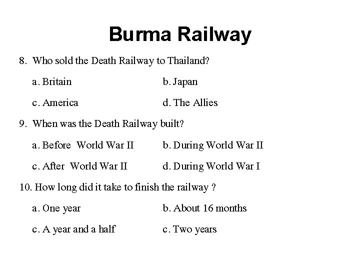 Burma Railway 8. Who sold the Death Railway to Thailand? a. Britain b. Japan