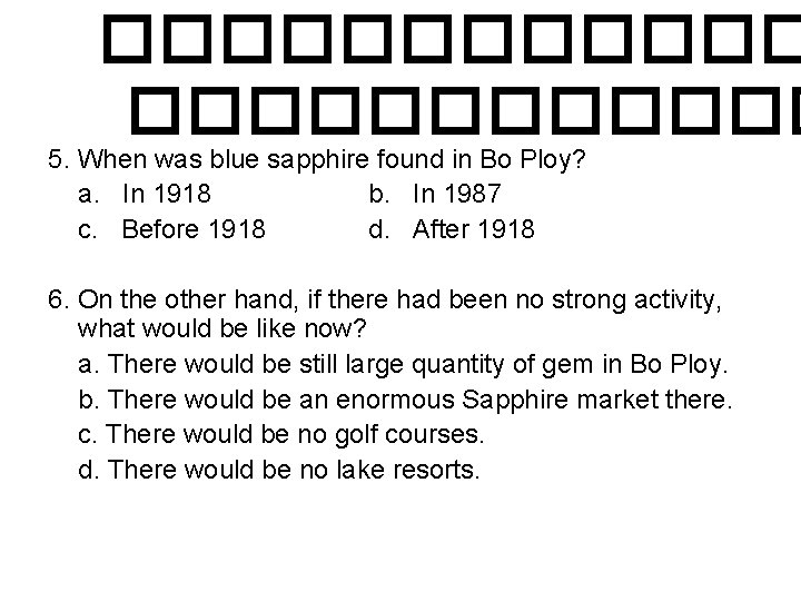 ������������ 5. When was blue sapphire found in Bo Ploy? a. In 1918 b.