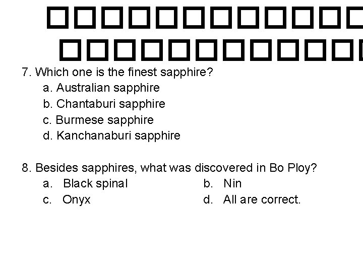 ������������ 7. Which one is the finest sapphire? a. Australian sapphire b. Chantaburi sapphire