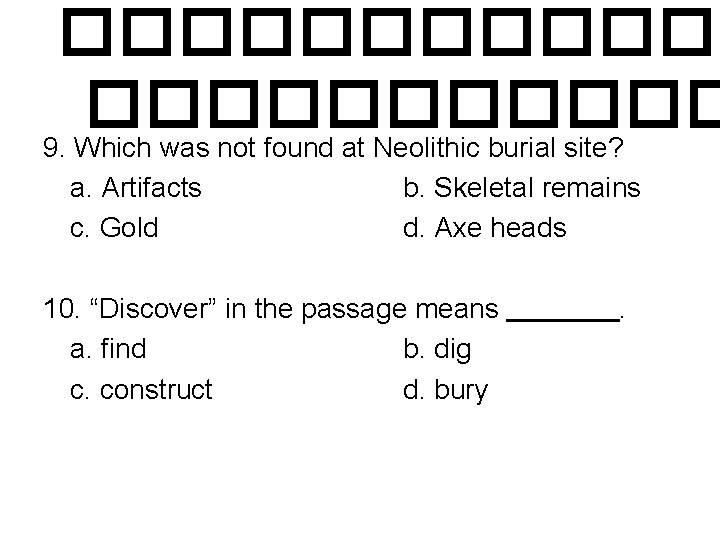 ������ 9. Which was not found at Neolithic burial site? a. Artifacts b. Skeletal