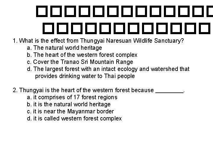 ������������� 1. What is the effect from Thungyai Naresuan Wildlife Sanctuary? a. The natural