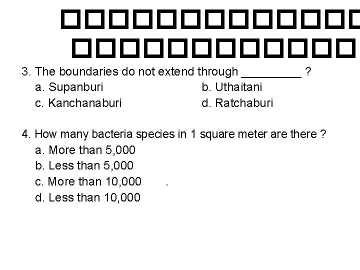 ������������� 3. The boundaries do not extend through _____ ? a. Supanburi b. Uthaitani