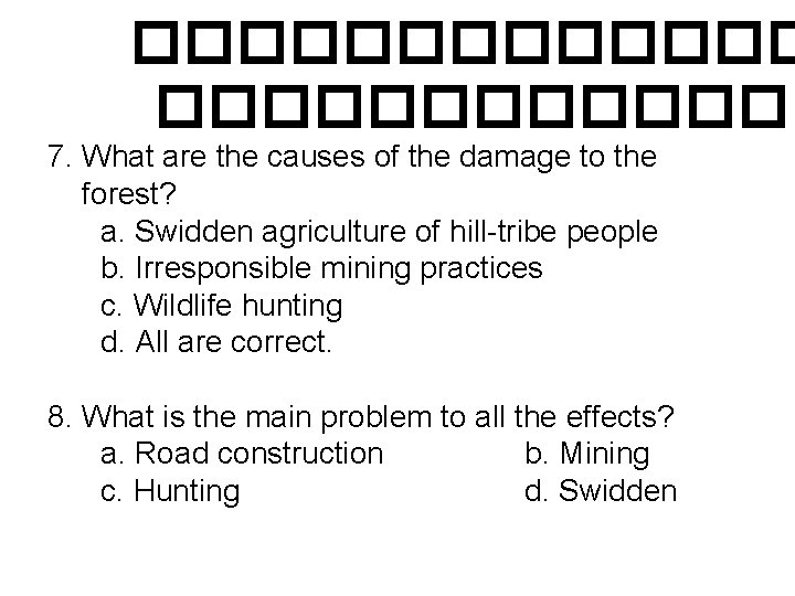 ������������� 7. What are the causes of the damage to the forest? a. Swidden