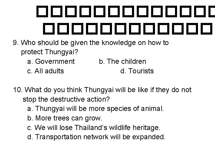 ������������� 9. Who should be given the knowledge on how to protect Thungyai? a.