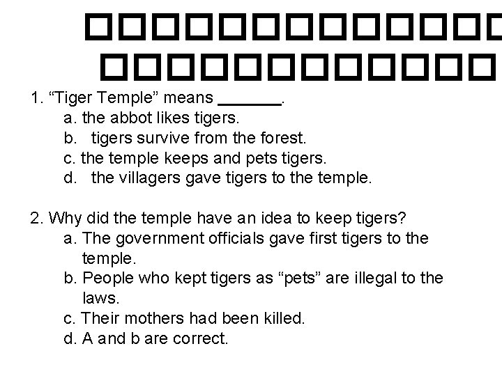 ������������� 1. “Tiger Temple” means. a. the abbot likes tigers. b. tigers survive from