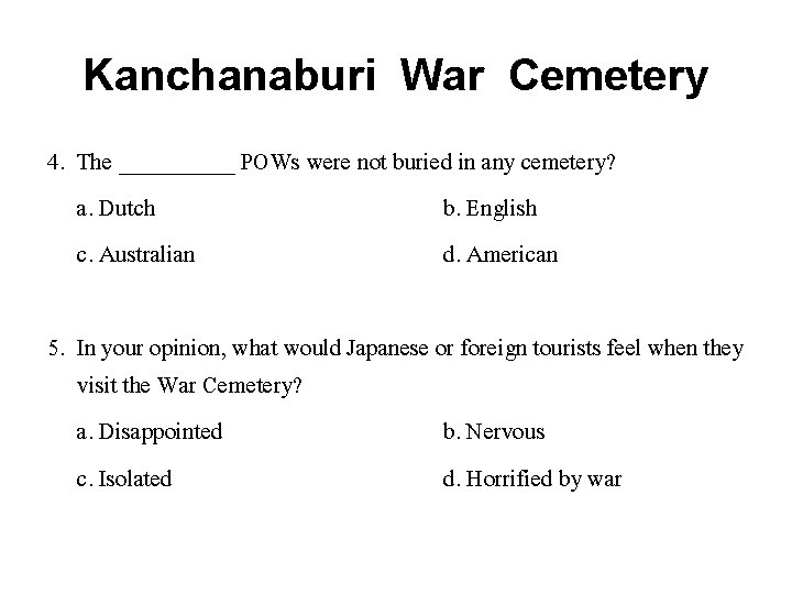 Kanchanaburi War Cemetery 4. The _____ POWs were not buried in any cemetery? a.