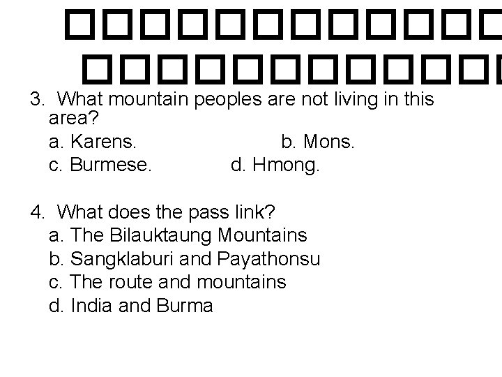 ������������ 3. What mountain peoples are not living in this area? a. Karens. b.