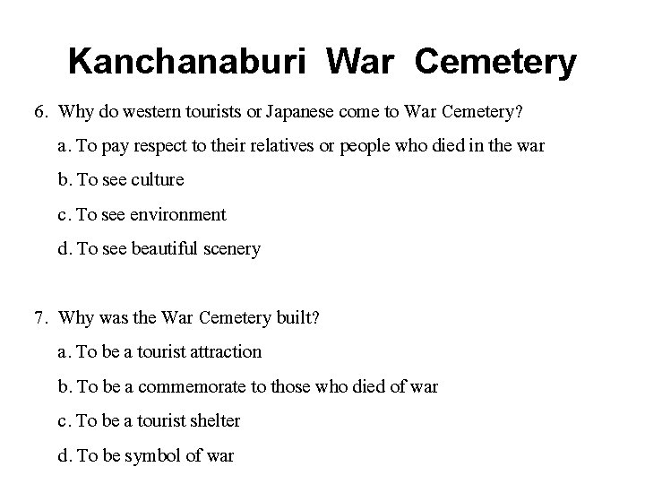 Kanchanaburi War Cemetery 6. Why do western tourists or Japanese come to War Cemetery?