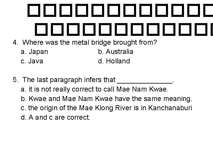 ������������ 4. Where was the metal bridge brought from? a. Japan b. Australia c.