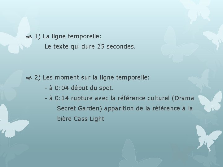  1) La ligne temporelle: Le texte qui dure 25 secondes. 2) Les moment