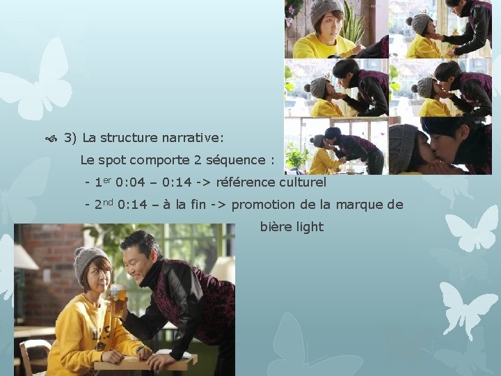  3) La structure narrative: Le spot comporte 2 séquence : - 1 er