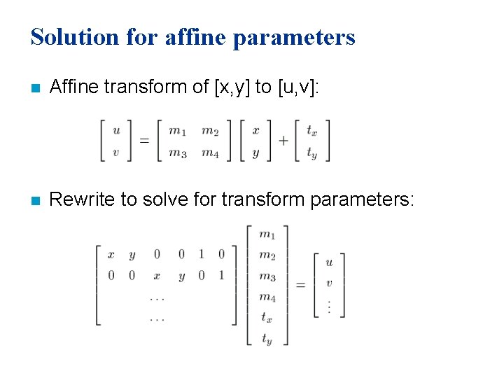 Solution for affine parameters n Affine transform of [x, y] to [u, v]: n
