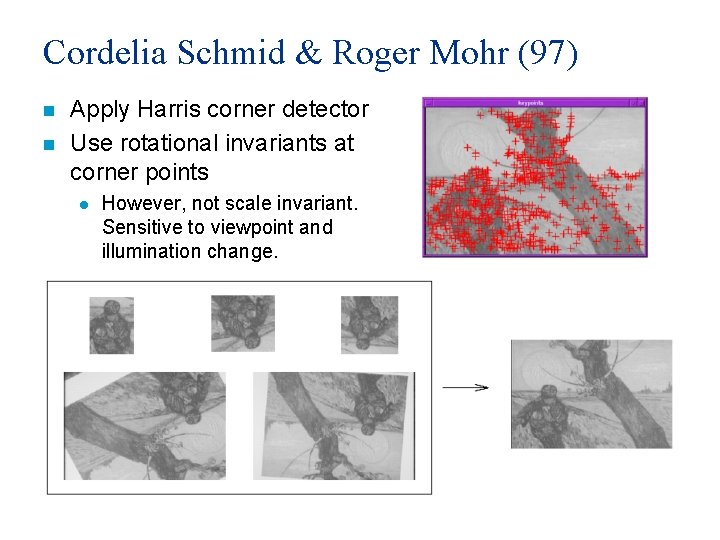 Cordelia Schmid & Roger Mohr (97) n n Apply Harris corner detector Use rotational