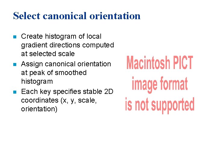 Select canonical orientation n Create histogram of local gradient directions computed at selected scale