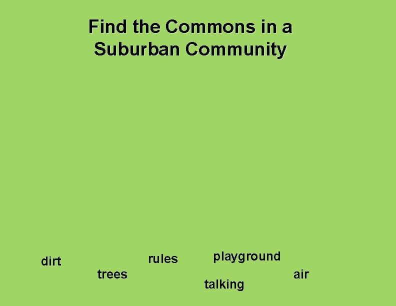 Find the Commons in a Suburban Community dirt rules trees playground talking air 