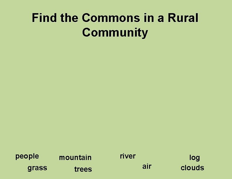 Find the Commons in a Rural Community people grass mountain trees river air log