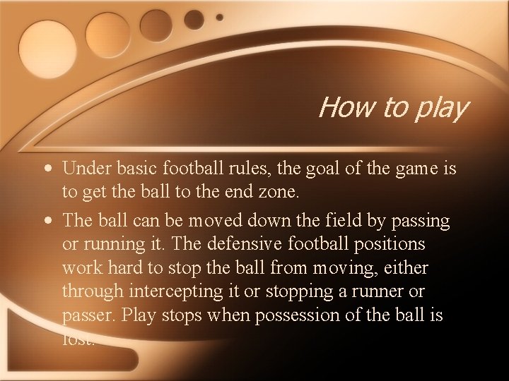 How to play • Under basic football rules, the goal of the game is