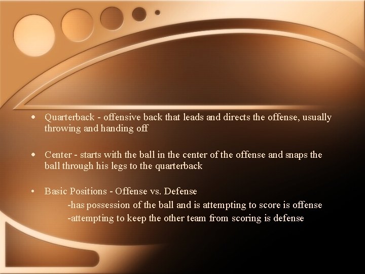  • Quarterback - offensive back that leads and directs the offense, usually throwing