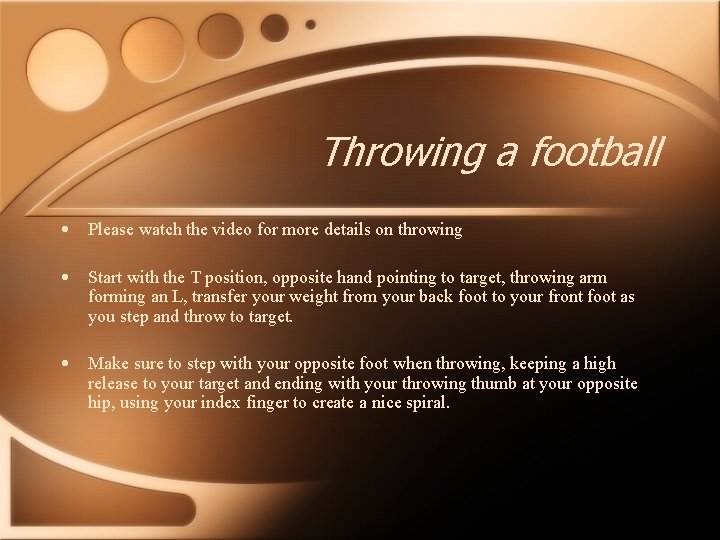 Throwing a football • Please watch the video for more details on throwing •