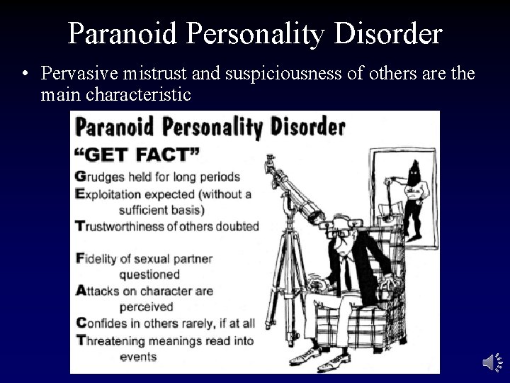 Paranoid Personality Disorder • Pervasive mistrust and suspiciousness of others are the main characteristic