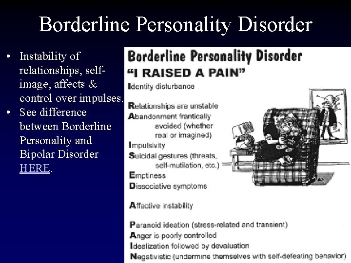 Borderline Personality Disorder • Instability of relationships, selfimage, affects & control over impulses. •