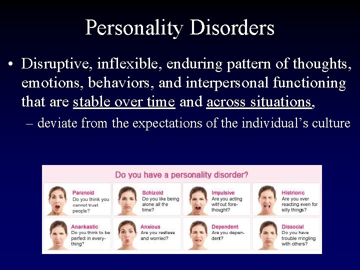 Personality Disorders • Disruptive, inflexible, enduring pattern of thoughts, emotions, behaviors, and interpersonal functioning