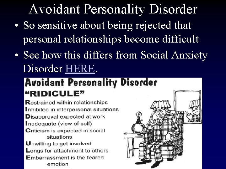 Avoidant Personality Disorder • So sensitive about being rejected that personal relationships become difficult