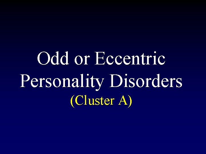 Odd or Eccentric Personality Disorders (Cluster A) 