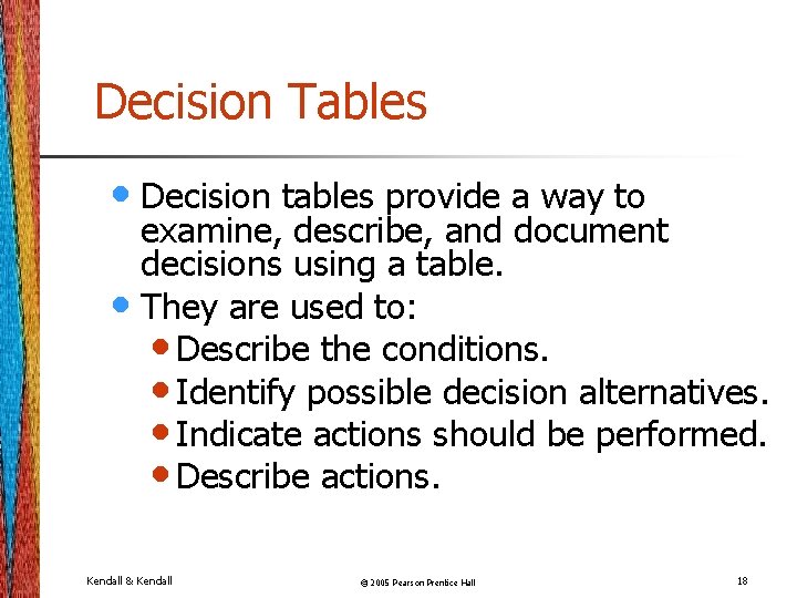 Decision Tables • Decision tables provide a way to examine, describe, and document decisions Decision Tables • Decision tables provide a way to examine, describe, and document decisions