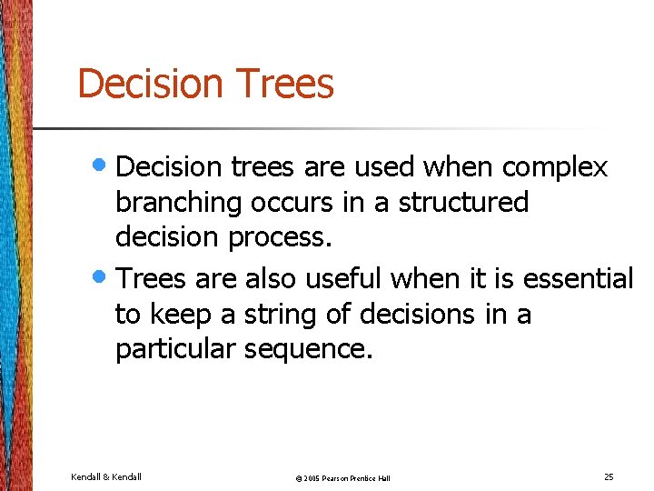 Decision Trees • Decision trees are used when complex branching occurs in a structured Decision Trees • Decision trees are used when complex branching occurs in a structured
